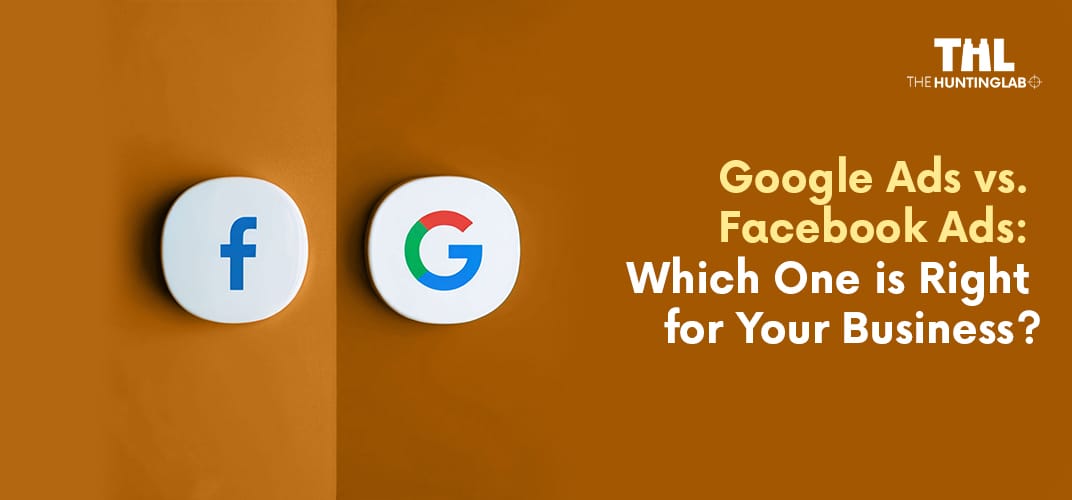 Google Ads vs Facebook Ads: Which One is Right for Your Business?